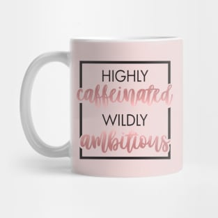 Highly Caffeinated, Wildly Ambitious Mug